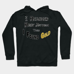 I Reached Rockbottom Then I Found Gold Hoodie